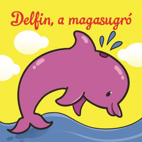 DELFIN, A MAGASUGRÓ  ÁLLATI KALANDOK  SZIVACSKÖNYV