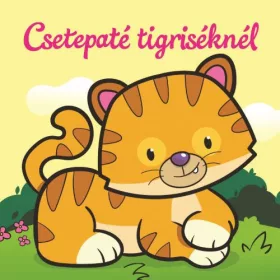   CSETEPATÉ TIGRISÉKNÉL  ÁLLATI KALANDOK  SZIVACSKÖNYV