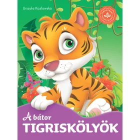 A BÁTOR TIGRISKÖLYÖK  KEDVENC ÁLLATMESÉIM