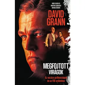   MEGFOJTOTT VIRÁGOK - AZ OSZÁZS GYILKOSSÁGOK ÉS AZ FBI SZÜLETÉSE
