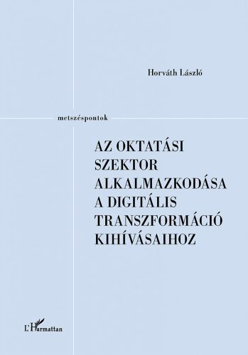 AZ OKTATÁSI SZEKTOR ALKALMAZKODÁSA A DIGITÁLIS TRANSZFORMÁCIÓ KIHÍVÁSAIHOZ