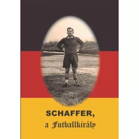 SCHAFFER, A FUTBALLKIRÁLY