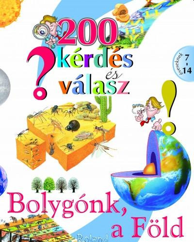 200 KÉRDÉS ÉS VÁLASZ - BOLYGÓNK, A FÖLD