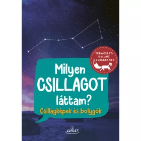 MILYEN CSILLAGOT LÁTTAM? - CSILLAGKÉPEK ÉS BOLYGÓK