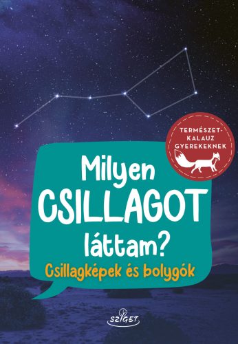 MILYEN CSILLAGOT LÁTTAM? - CSILLAGKÉPEK ÉS BOLYGÓK