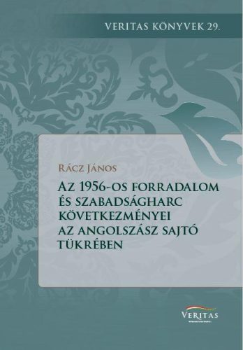 AZ 1956-OS FORRADALOM KÖVETKEZMÉNYEI AZ ANGOLSZÁSZ VILÁG SAJTÓJÁNAK A TÜKRÉBEN