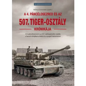 A 4. PÁNCÉLOSEZRED ÉS AZ 507. TIGER -OSZTÁLY KRÓNIKÁJA
