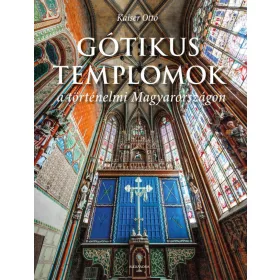 GÓTIKUS TEMPLOMOK A TÖRTÉNELMI MAGYARORSZÁGON