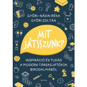   MIT JÁTSSZUNK?  INSPIRÁCIÓ ÉS TUDÁS A MODERN TÁRSASJÁTÉKOK BIRODALMÁBÓL