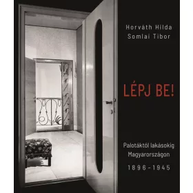   LÉPJ BE!  PALOTÁKTÓL LAKÁSOKIG MAGYARORSZÁGON 18961945