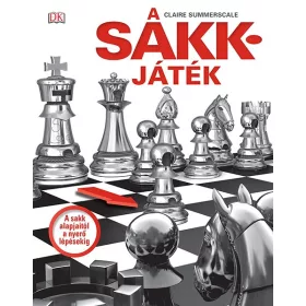 A SAKKJÁTÉK - A SAKK ALAPJAITÓL A NYERŐ LÉPÉSEKIG