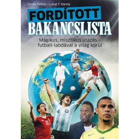   FORDÍTOTT BAKANCSLISTA - MÁGIKUS, MISZTIKUS UTAZÁS - FUTBALL-LABDÁVAL A VILÁG KÖ