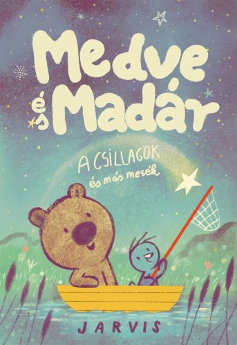 MEDVE ÉS MADÁR - A CSILLAGOK ÉS MÁS MESÉK