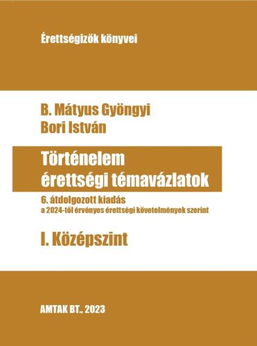 TÖRTÉNELEM ÉRETTSÉGI TÉMAVÁZLATOK - I. KÖZÉP SZINT 2024