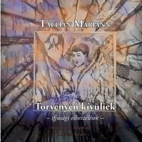 TÖRVÉNYEN KÍVÜLIEK - IFJÚSÁGI ELBESZÉLÉSEK