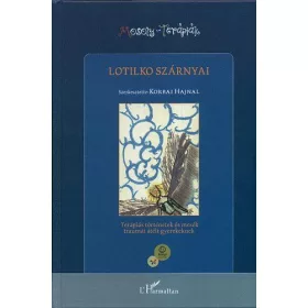   LOTILKO SZÁRNYAI - TERÁPIÁS TÖRTÉNETEK ÉS MESÉK TRAUMÁT ÁTÉLT GYEREKEKNEK