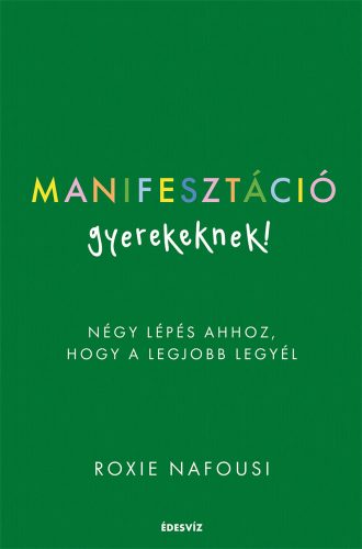 MANIFESZTÁCIÓ GYEREKEKNEK - NÉGY LÉPÉS AHHOZ, HOGY A LEGJOBB LEGYÉL