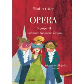 OPERA - VÍGOPERÁK (CSELSZÖVÉS, KAPZSISÁG, KACAGÁS
