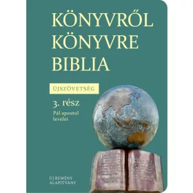   KÖNYVRŐL KÖNYVRE BIBLIA - ÚJSZÖVETSÉG 3. RÉSZ - PÁL APOSTOL LEVELEI