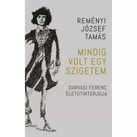 MINDIG VOLT EGY SZIGETEM - DARVASI FERENC ÉLETÚTINTERJÚJA