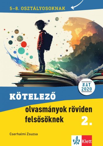 KÖTELEZŐ OLVASMÁNYOK RÖVIDEN FELSŐSÖKNEK 2. 5-8. OSZTÁLYOSOKNAK