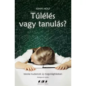   TÚLÉLÉS VAGY TANULÁS? - ISKOLAI KUDARCOK ÚJ MEGVILÁGÍTÁSBAN