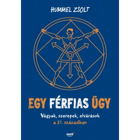   EGY FÉRFIAS ÜGY - VÁGYAK, SZEREPEK, ELVÁRÁSOK A 21. SZÁZADBAN