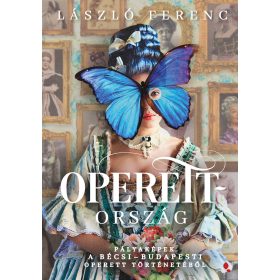   OPERETTORSZÁG - PÁLYAKÉPEK A BÉCSI-BUDAPESTI OPERETT TÖRTÉNETÉBŐL