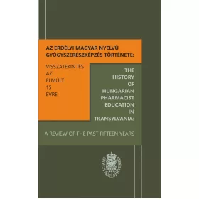   AZ ERDÉLYI MAGYAR NYELVŰ GYÓGYSZERÉSZKÉPZÉS TÖRTÉNETE