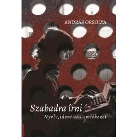   ANDRÁS ORSOLYA: SZABADRA ÍRNI - NYELV, IDENTITÁS, EMLÉKEZET
