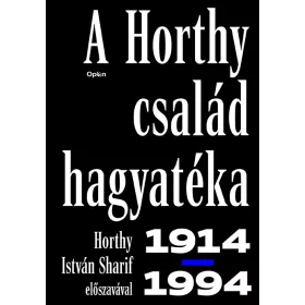 A HORTHY CSALÁD HAGYATÉKA 1914-1994