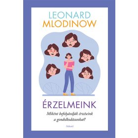   ÉRZELMEINK - MIKÉNT BEFOLYÁSOLJÁK ÉRZÉSEINK A GONDOLKODÁSUNKAT