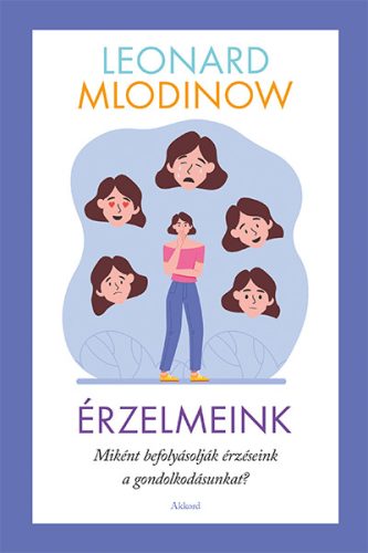 ÉRZELMEINK - MIKÉNT BEFOLYÁSOLJÁK ÉRZÉSEINK A GONDOLKODÁSUNKAT