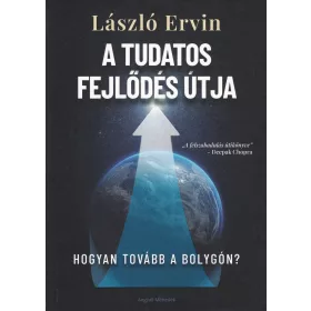 A TUDATOS FEJLŐDÉS ÚTJA - HOGYAN TOVÁBB A BOLYGÓN