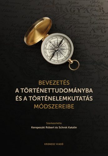 BEVEZETÉS A TÖRTÉNETTUDOMÁNYBA ÉS A TÖRTÉNELEMKUTATÁS MÓDSZEREIBE