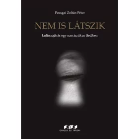   NEM IS LÁTSZIK - KULISSZAJÁRÁS EGY NARCISZTIKUS ÉLETÉBEN