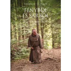 FÉNYBŐL ÉS SÁRBÓL - BÖJTE CSABA ÉLETE