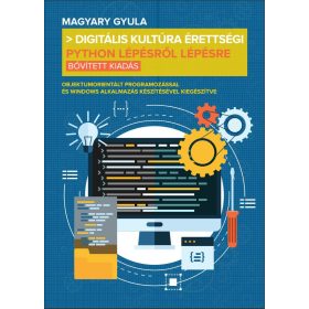   DIGITÁLIS KULTÚRA ÉRETTSÉGI - PYTHON LÉPÉSRŐL LÉPÉSRE (BŐVÍTETT KIADÁS)