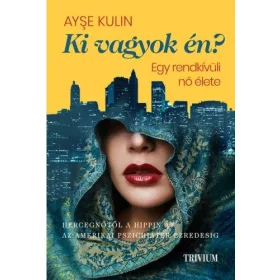 KI VAGYOK ÉN? - EGY RENDKÍVÜLI NŐ ÉLETE