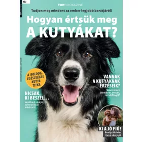 HOGYAN ÉRTSÜK MEG A KUTYÁKAT? - TOP BOOKAZINE