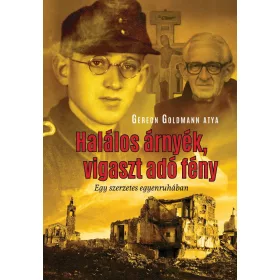   HALÁLOS ÁRNYÉK, VIGASZT ADÓ FÉNY- EGY SZERZETES EGYENRUHÁBAN