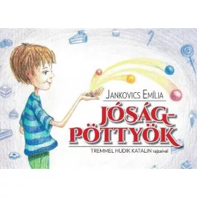   JANKOVICS EMÍLIA: JÓSÁGPÖTTYÖK - TREMMEL HUDIK KATALIN RAJZAIVAL