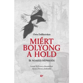 MIÉRT BOLYONG A HOLD - ÍR NOMÁD NÉPMESÉK