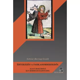   ÉRTEKEZÉS A FARKASEMBEREKRŐL - AVAGY BESZÁMOLÓ EGY RÉMSÉGES BABONÁRÓL