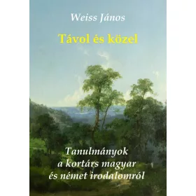   TÁVOL ÉS KÖZEL - TANULMÁNYOK A KORTÁRS MAGYAR ÉS NÉMET IRODALOMRÓL