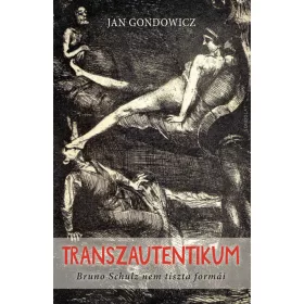 TRANSZAUTENTIKUM - BRUNO SCHULZ NEM TISZTA FORMÁI