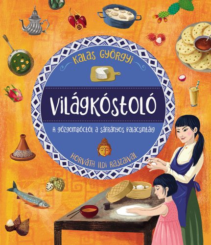 VILÁGKÓSTOLÓ - A GŐZGOMBÓCTÓL A SÁFRÁNYOS PALACSINTÁIG