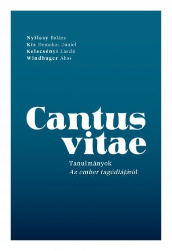 CANTUS VITAE - TANULMÁNYOK AZ EMBER TRAGÉDIÁJÁRÓL