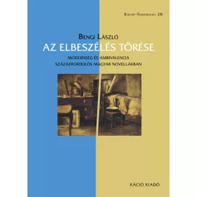   BENGI LÁSZLÓ: AZ ELBESZÉLÉS TÖRÉSE - MODERNSÉG ÉS AMBIVALENCIA SZÁZADGORDULÓS MAGYAR NOVELLÁKB