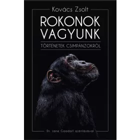 ROKONOK VAGYUNK- TÖRTÉNETEK CSIMPÁNZOKRÓL
